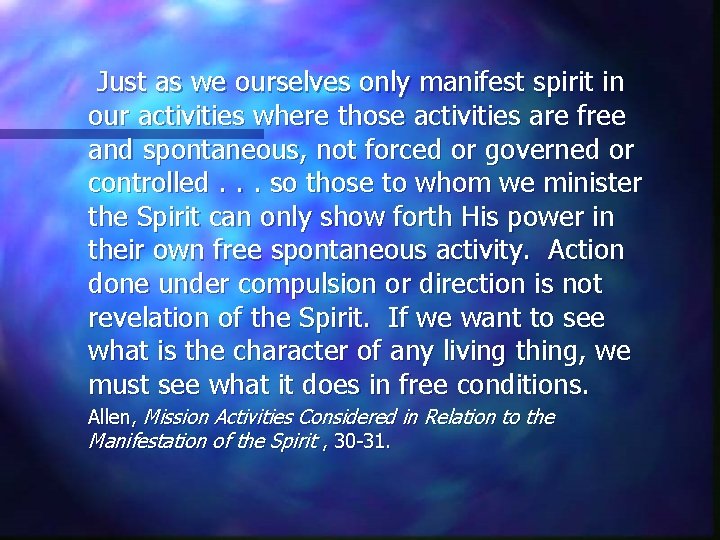 Just as we ourselves only manifest spirit in our activities where those activities are