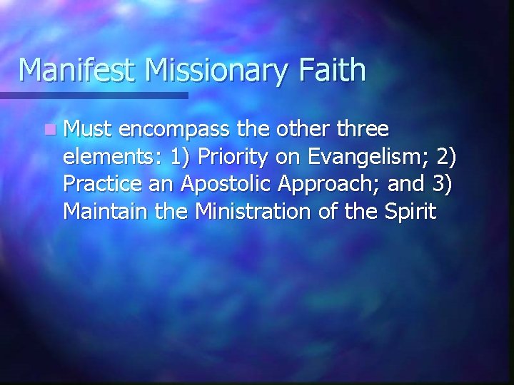 Manifest Missionary Faith n Must encompass the other three elements: 1) Priority on Evangelism;