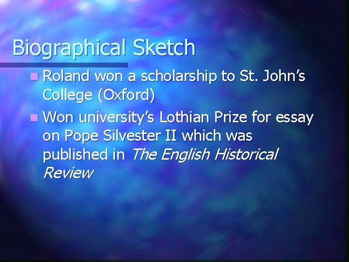 Biographical Sketch n Roland won a scholarship to St. John’s College (Oxford) n Won