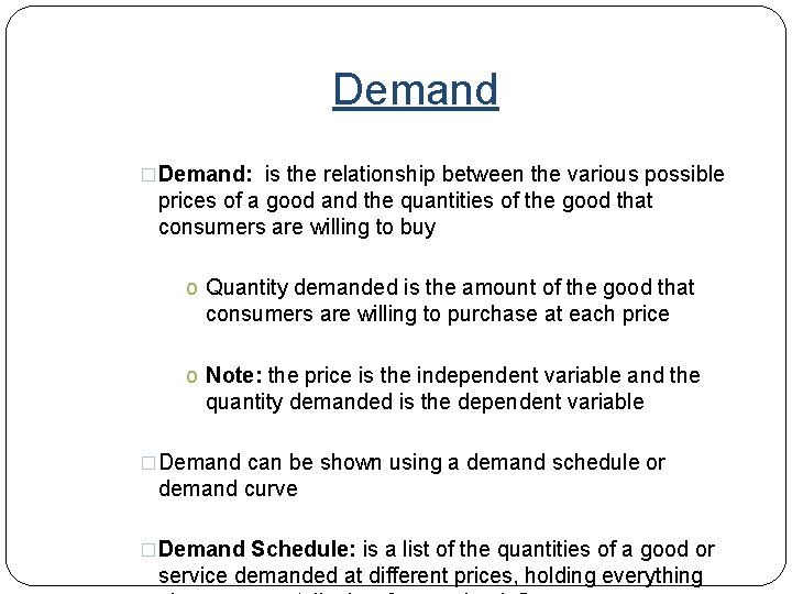 Demand �Demand: is the relationship between the various possible prices of a good and