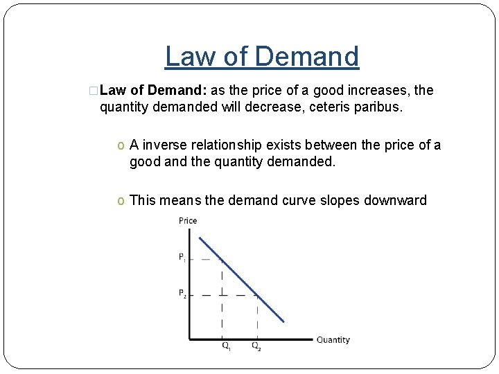 Law of Demand �Law of Demand: as the price of a good increases, the