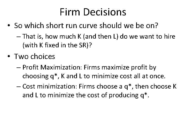 Firm Decisions • So which short run curve should we be on? – That