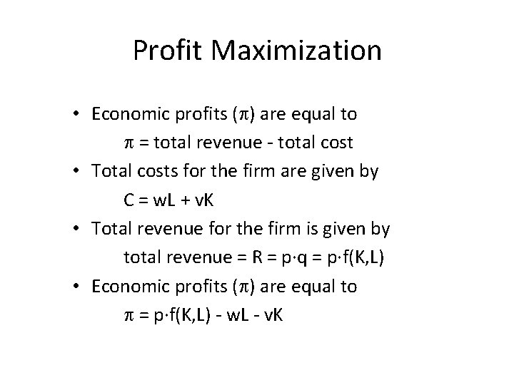 Profit Maximization • Economic profits ( ) are equal to = total revenue -