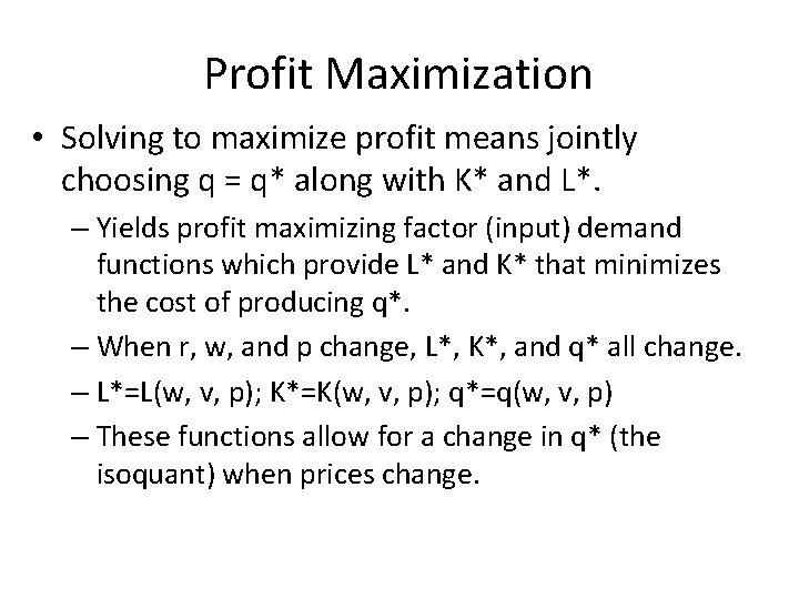 Profit Maximization • Solving to maximize profit means jointly choosing q = q* along