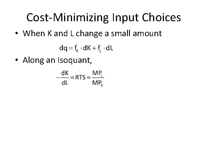 Cost-Minimizing Input Choices • When K and L change a small amount • Along