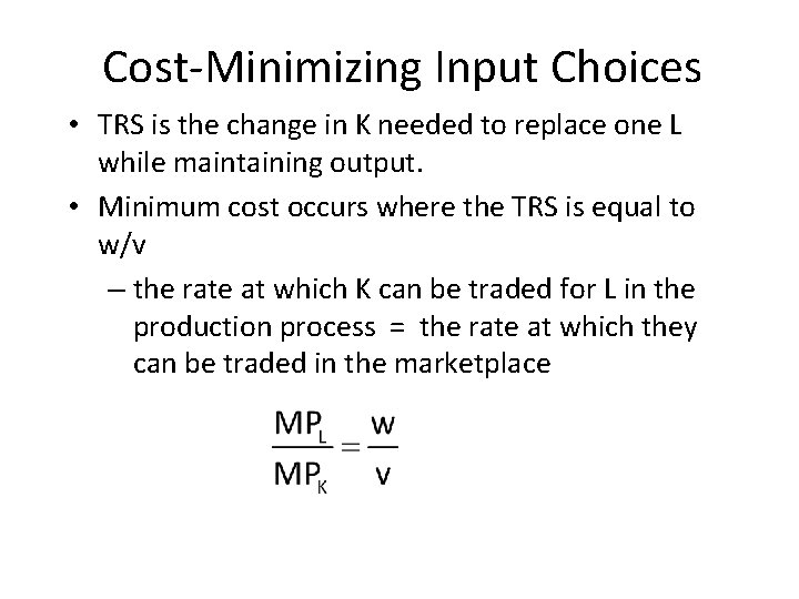 Cost-Minimizing Input Choices • TRS is the change in K needed to replace one