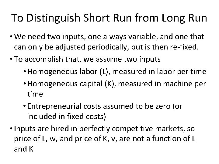 To Distinguish Short Run from Long Run • We need two inputs, one always