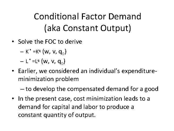 Conditional Factor Demand (aka Constant Output) • Solve the FOC to derive – K