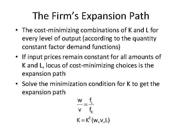 The Firm’s Expansion Path • The cost-minimizing combinations of K and L for every