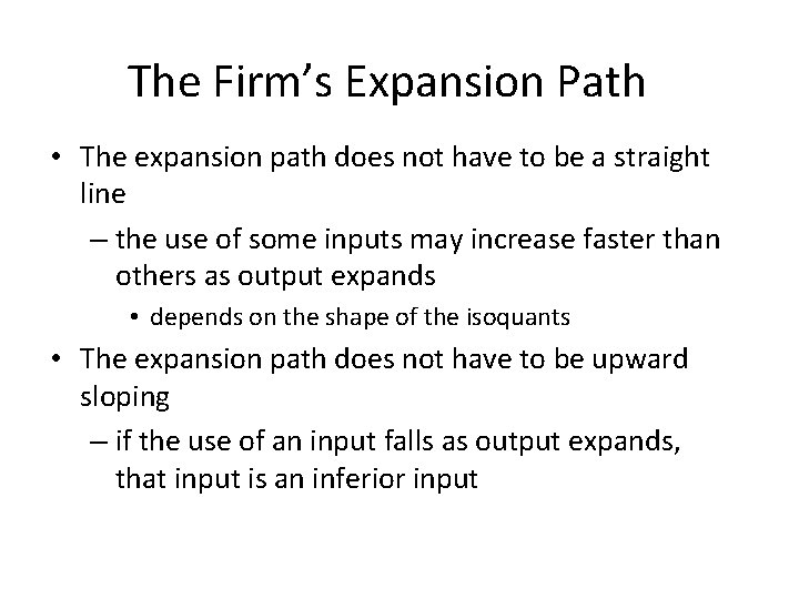 The Firm’s Expansion Path • The expansion path does not have to be a
