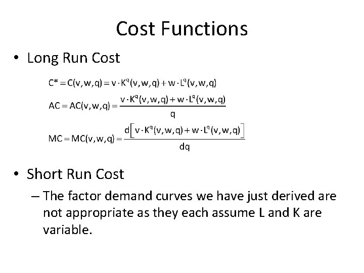 Cost Functions • Long Run Cost • Short Run Cost – The factor demand