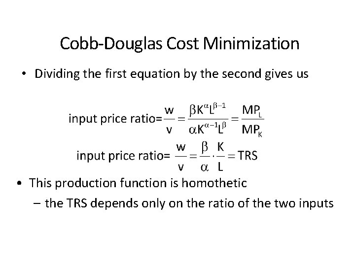 Cobb-Douglas Cost Minimization • Dividing the first equation by the second gives us •