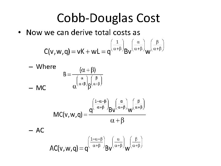 Cobb-Douglas Cost • Now we can derive total costs as – Where – MC