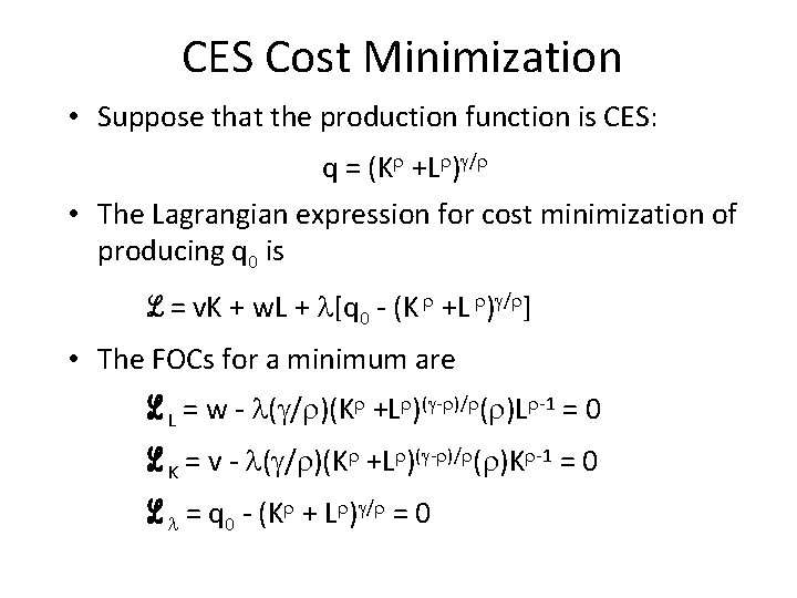 CES Cost Minimization • Suppose that the production function is CES: q = (K