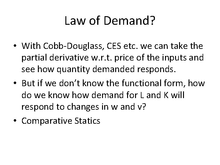 Law of Demand? • With Cobb-Douglass, CES etc. we can take the partial derivative