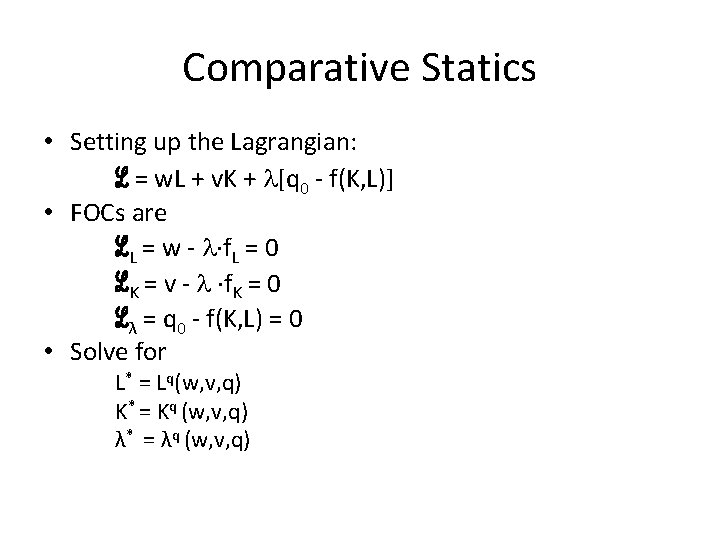 Comparative Statics • Setting up the Lagrangian: ℒ = w. L + v. K