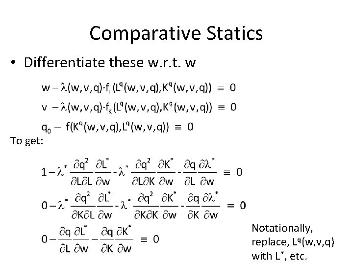 Comparative Statics • Differentiate these w. r. t. w To get: Notationally, replace, Lq(w,