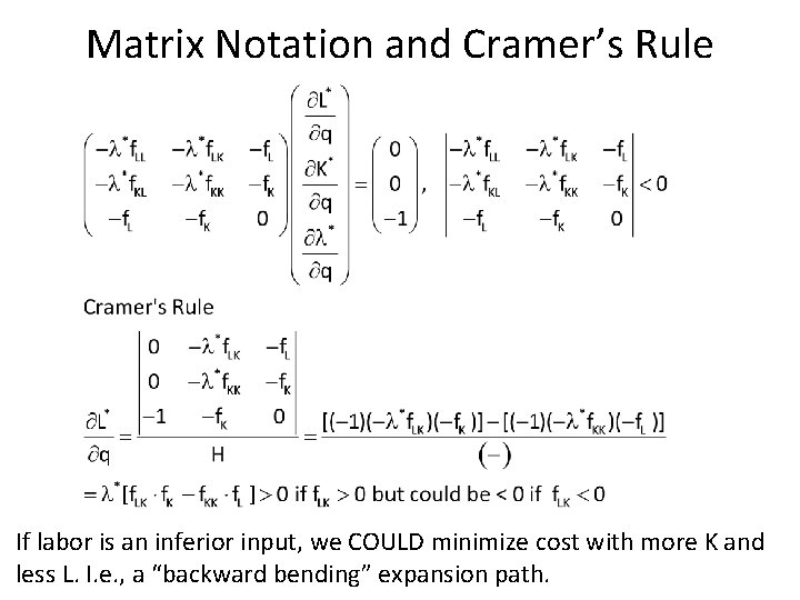 Matrix Notation and Cramer’s Rule If labor is an inferior input, we COULD minimize