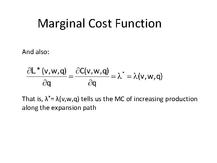 Marginal Cost Function And also: That is, λ*= λ(v, w, q) tells us the