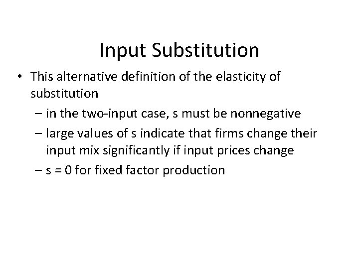 Input Substitution • This alternative definition of the elasticity of substitution – in the