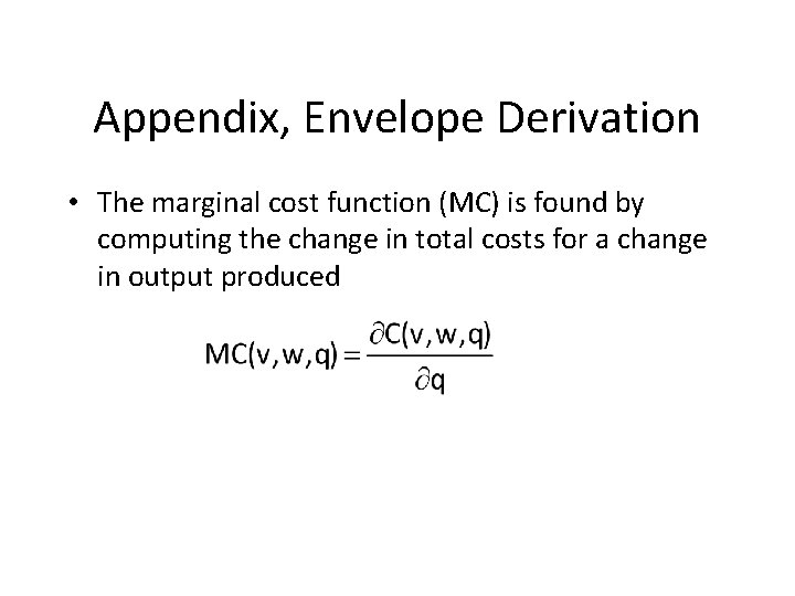 Appendix, Envelope Derivation • The marginal cost function (MC) is found by computing the