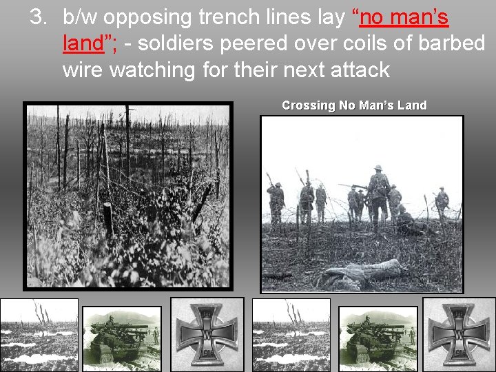 3. b/w opposing trench lines lay “no man’s land”; - soldiers peered over coils