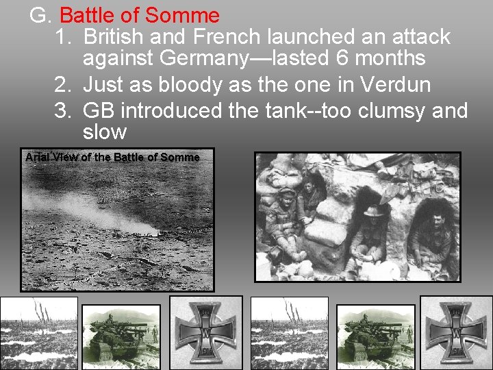 G. Battle of Somme 1. British and French launched an attack against Germany—lasted 6