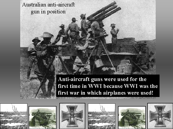 Australian anti-aircraft gun in position Anti-aircraft guns were used for the first time in