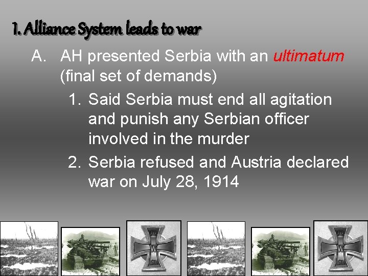 I. Alliance System leads to war A. AH presented Serbia with an ultimatum (final