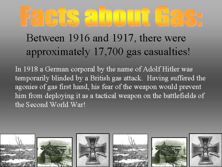 Between 1916 and 1917, there were approximately 17, 700 gas casualties! In 1918 a