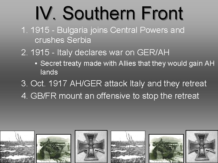 IV. Southern Front 1. 1915 - Bulgaria joins Central Powers and crushes Serbia 2.