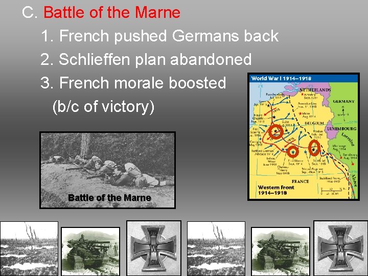 C. Battle of the Marne 1. French pushed Germans back 2. Schlieffen plan abandoned