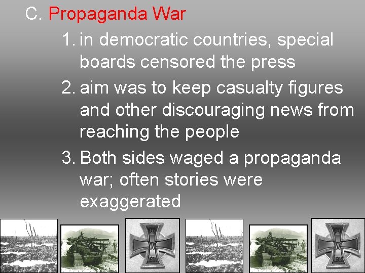 C. Propaganda War 1. in democratic countries, special boards censored the press 2. aim