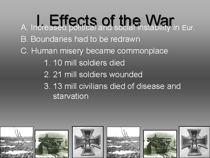 I. Effects of the War A. Increased political and social instability in Eur. B.