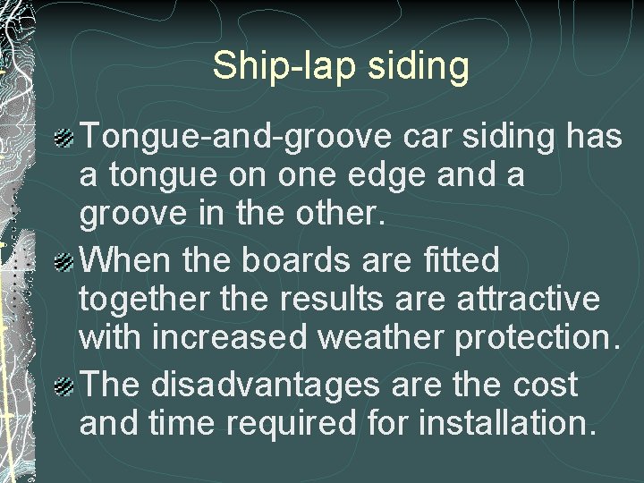 Ship-lap siding Tongue-and-groove car siding has a tongue on one edge and a groove Ship-lap siding Tongue-and-groove car siding has a tongue on one edge and a groove