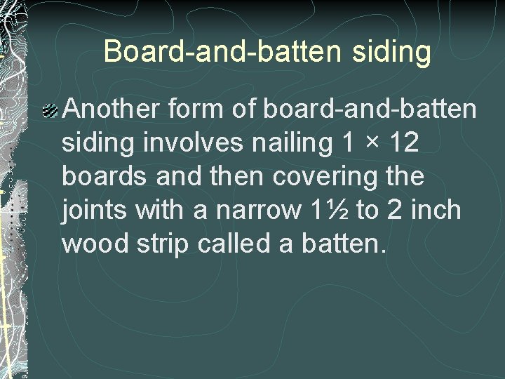 Board-and-batten siding Another form of board-and-batten siding involves nailing 1 × 12 boards and Board-and-batten siding Another form of board-and-batten siding involves nailing 1 × 12 boards and