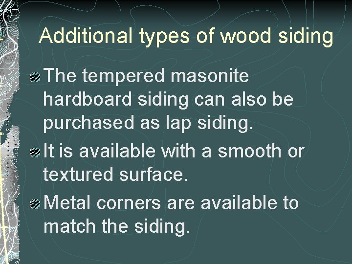 Additional types of wood siding The tempered masonite hardboard siding can also be purchased Additional types of wood siding The tempered masonite hardboard siding can also be purchased