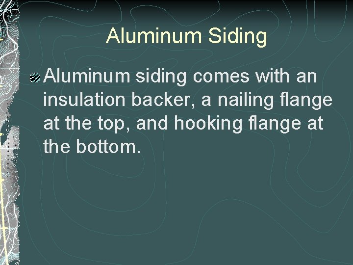 Aluminum Siding Aluminum siding comes with an insulation backer, a nailing flange at the Aluminum Siding Aluminum siding comes with an insulation backer, a nailing flange at the
