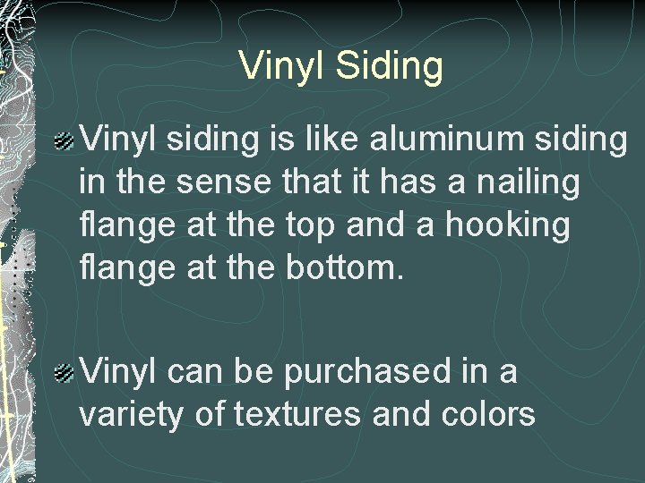 Vinyl Siding Vinyl siding is like aluminum siding in the sense that it has Vinyl Siding Vinyl siding is like aluminum siding in the sense that it has