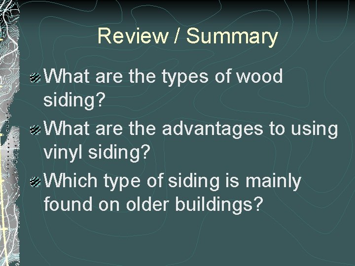 Review / Summary What are the types of wood siding? What are the advantages Review / Summary What are the types of wood siding? What are the advantages