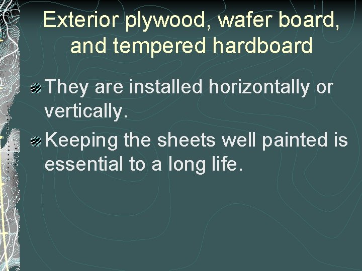 Exterior plywood, wafer board, and tempered hardboard They are installed horizontally or vertically. Keeping Exterior plywood, wafer board, and tempered hardboard They are installed horizontally or vertically. Keeping