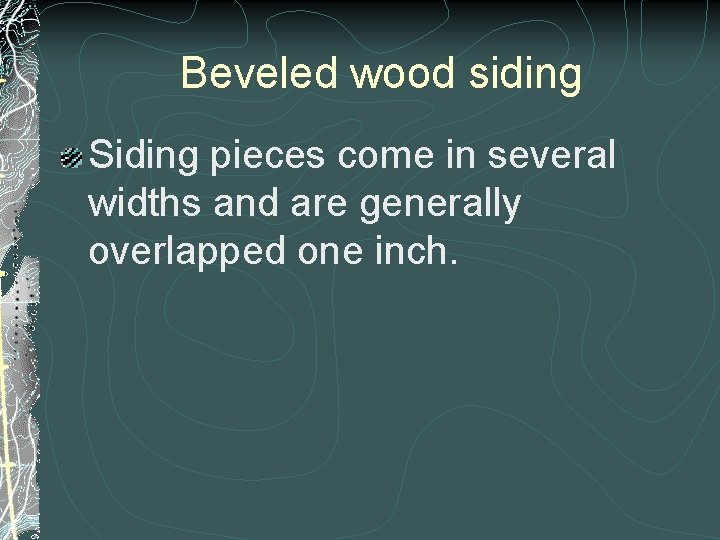 Beveled wood siding Siding pieces come in several widths and are generally overlapped one Beveled wood siding Siding pieces come in several widths and are generally overlapped one