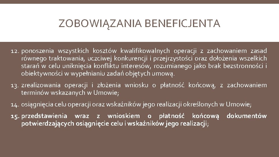 ZOBOWIĄZANIA BENEFICJENTA 12. ponoszenia wszystkich kosztów kwalifikowalnych operacji z zachowaniem zasad równego traktowania, uczciwej