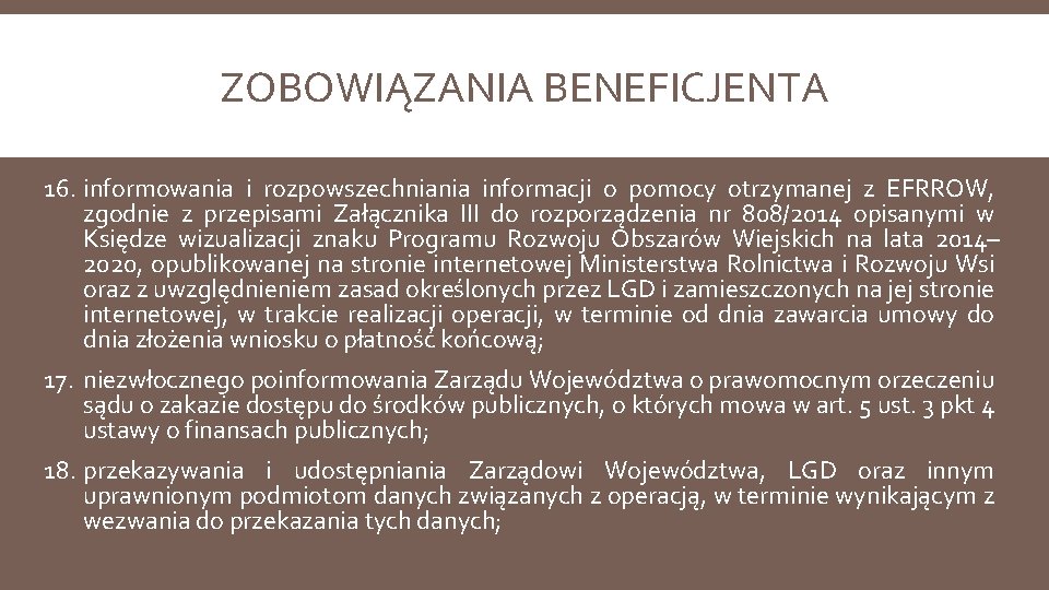 ZOBOWIĄZANIA BENEFICJENTA 16. informowania i rozpowszechniania informacji o pomocy otrzymanej z EFRROW, zgodnie z