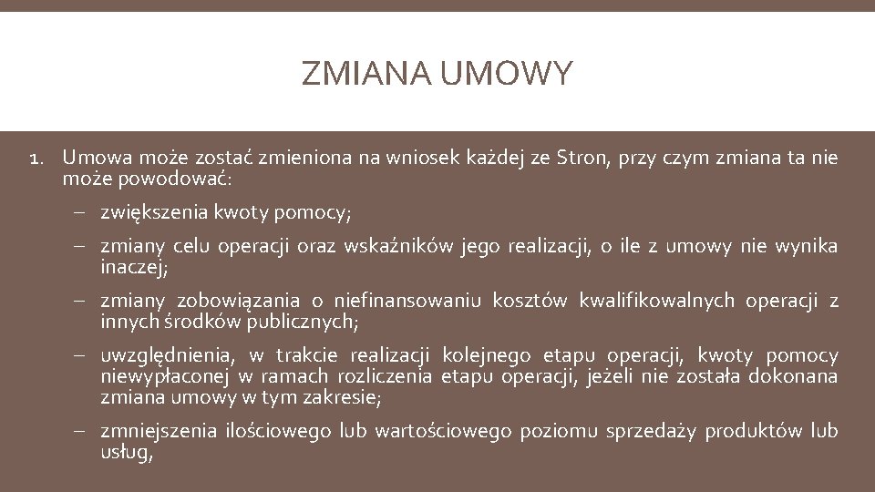 ZMIANA UMOWY 1. Umowa może zostać zmieniona na wniosek każdej ze Stron, przy czym