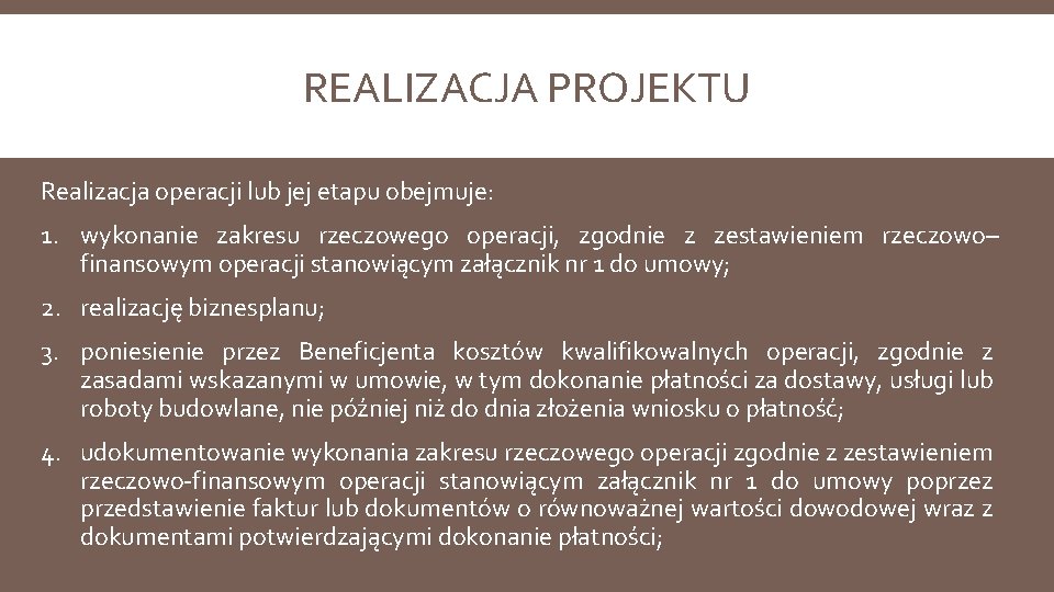 REALIZACJA PROJEKTU Realizacja operacji lub jej etapu obejmuje: 1. wykonanie zakresu rzeczowego operacji, zgodnie