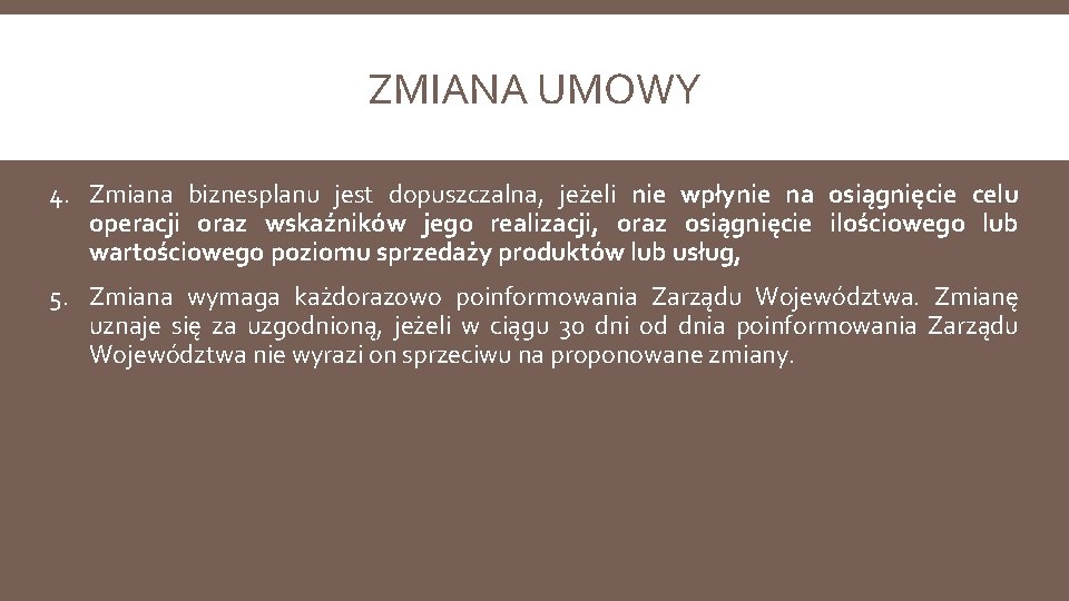 ZMIANA UMOWY 4. Zmiana biznesplanu jest dopuszczalna, jeżeli nie wpłynie na osiągnięcie celu operacji