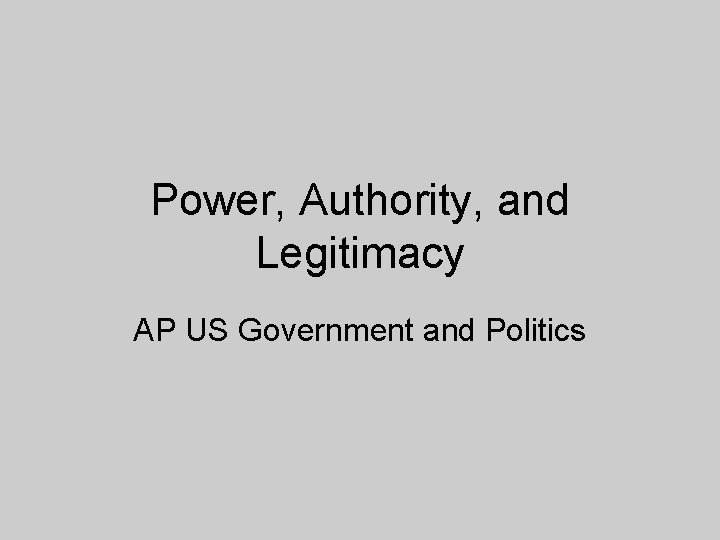Power, Authority, and Legitimacy AP US Government and Politics 
