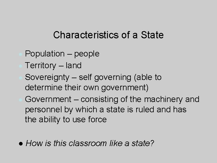 Characteristics of a State ● Population – people ● Territory – land ● Sovereignty