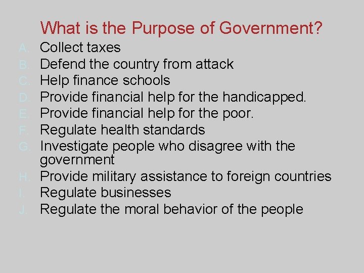 What is the Purpose of Government? Collect taxes Defend the country from attack Help